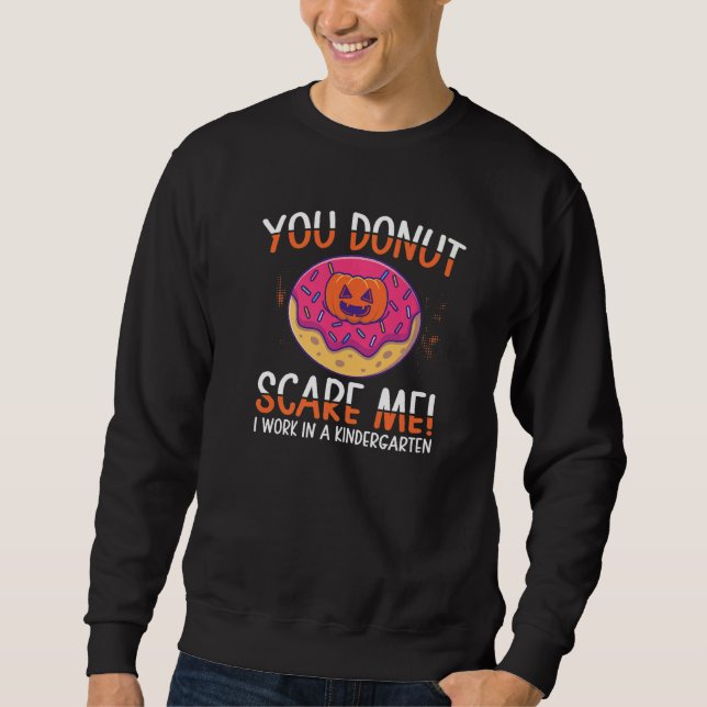 You Donut Scare Me Kindergarten Work Donut   Donut Sweatshirt (Vorderseite)