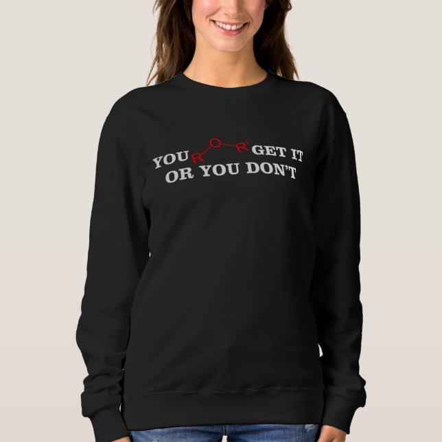 You ether get it or dont  chemistry science teache sweatshirt (Vorderseite)
