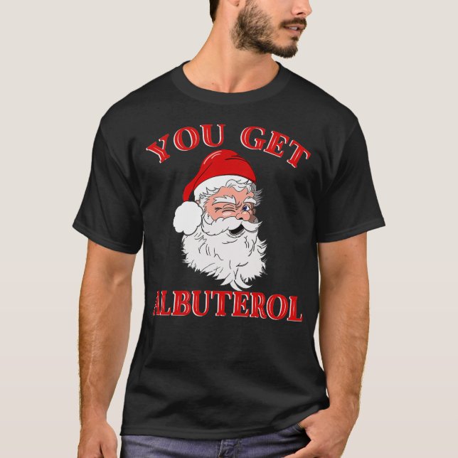 You Get Albuterol Respiratory Therapist Christmas  T-Shirt (Vorderseite)