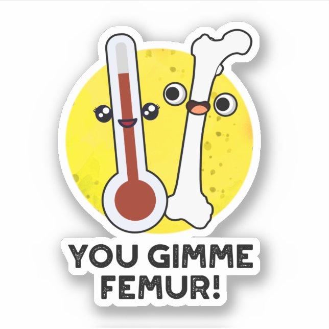 You Gimme Femur Funny Song Bone Puff Aufkleber (Vorderseite)