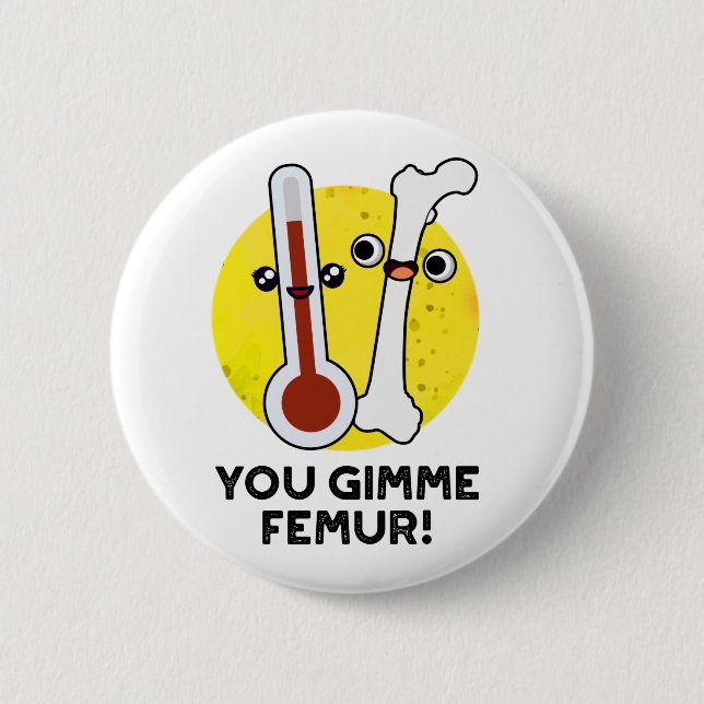 You Gimme Femur Funny Song Bone Puff Button (Vorderseite)