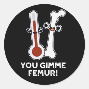You Gimme Femur Funny Song Bone Puff Dark BG Runder Aufkleber