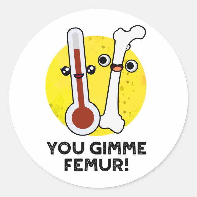 You Gimme Femur Funny Song Bone Puff Runder Aufkleber (Vorderseite)
