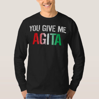 You Give Me Agita Costume Italian Saying Italy T-Shirt