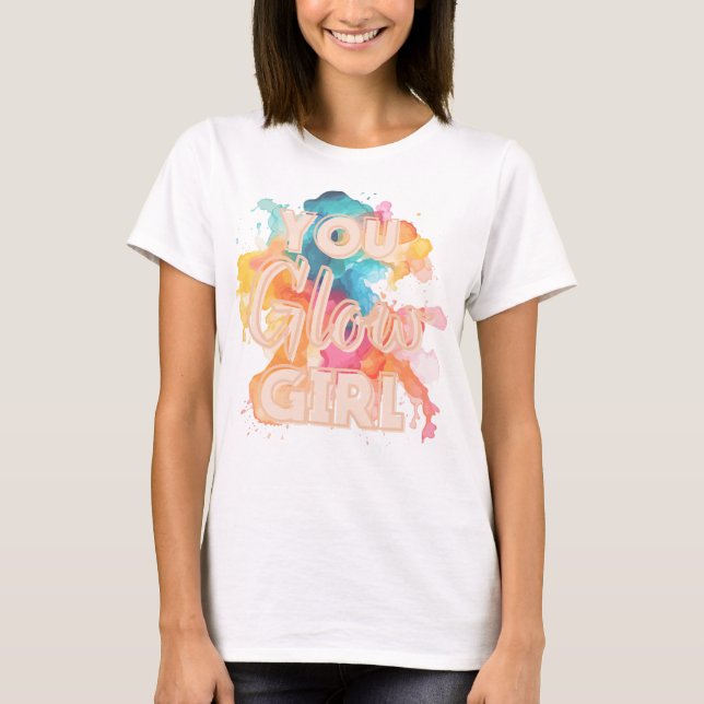 You Glow Girl T - Shirt (Vorderseite)