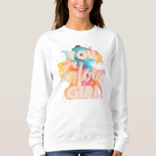 You Glow Girl vibes positives sweatshirt
