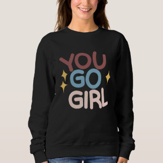 You go Girl Sweatshirt