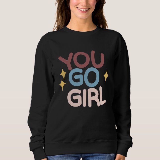 You go Girl Sweatshirt (Vorderseite)