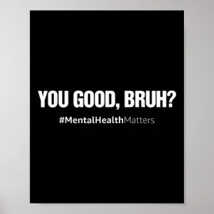 You Good Bruh Mental Health Human Brain Counselor Poster