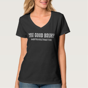 You Good Bruh Mental Health Human Brain Counselor T-Shirt