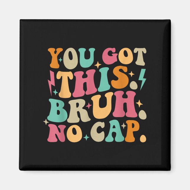 You Got This Bruh No Cap Funny Testing Day Teacher Magnet (Vorne)