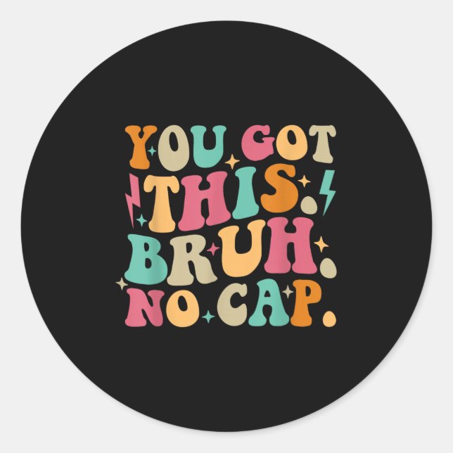 You Got This Bruh No Cap Funny Testing Day Teacher Runder Aufkleber (Vorderseite)