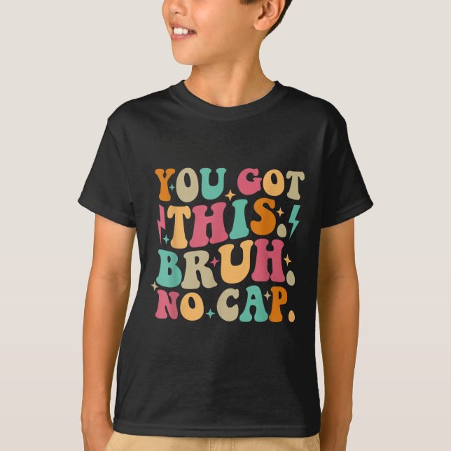 You Got This Bruh No Cap Funny Testing Day Teacher T-Shirt (Vorderseite)