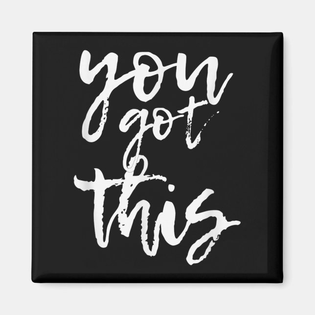 You Got This Motivational And Sitive  Magnet (Vorne)