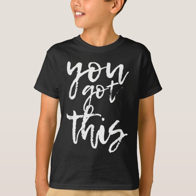 You Got This Motivational And Sitive  T-Shirt (Vorderseite)