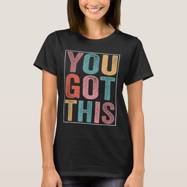 You Got This Motivational Testing Day Design For T T-Shirt (Vorderseite)