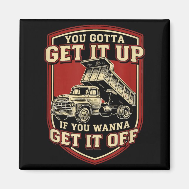 You Gotta Get Funny Dump Truck Driver Trucking Dad Magnet (Vorne)