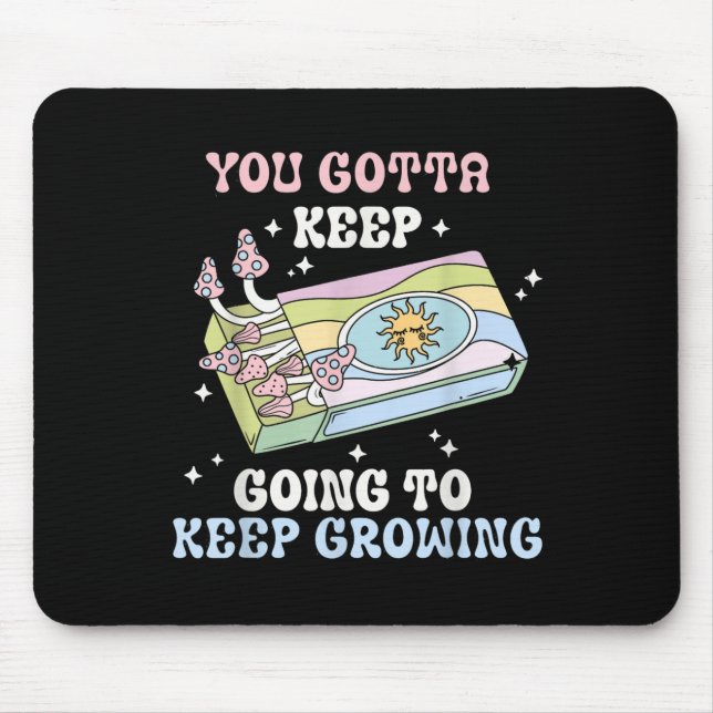 You Gotta Keep Going To Keep Growing Motivational  Mousepad (Vorne)