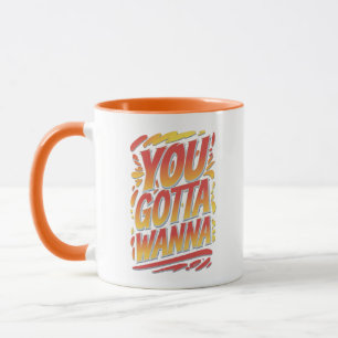 You Gotta Wanna Tasse