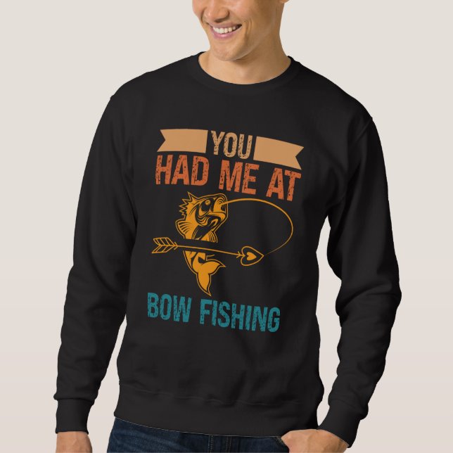 You Had Me At Bow Fishing Hunting Bowfishing Sweatshirt (Vorderseite)