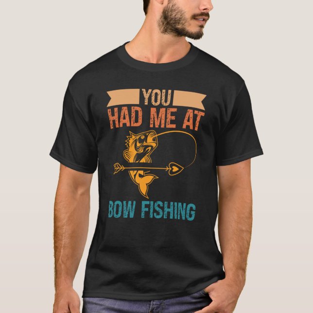 You Had Me At Bow Fishing Hunting Bowfishing T-Shirt (Vorderseite)