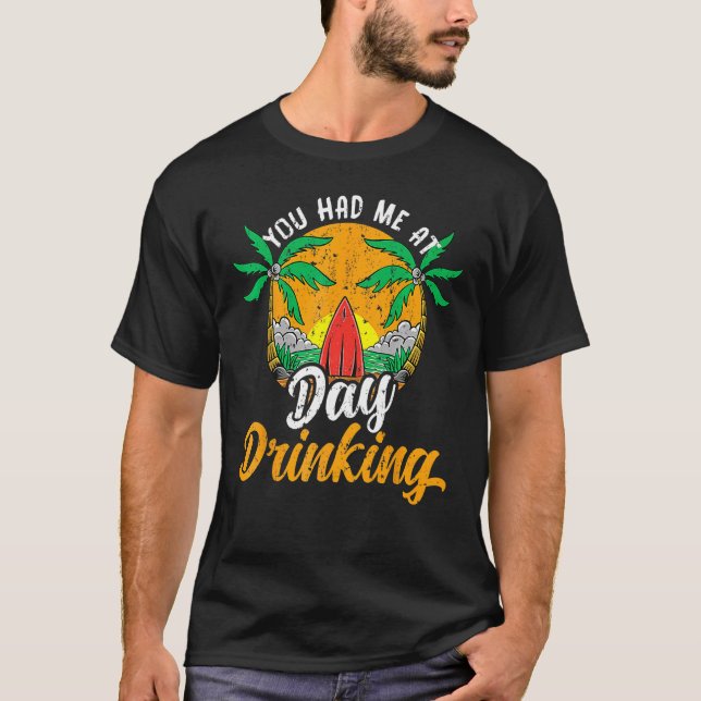 You Had Me At Day Drinking Beach Palm Tree Surfing T-Shirt (Vorderseite)