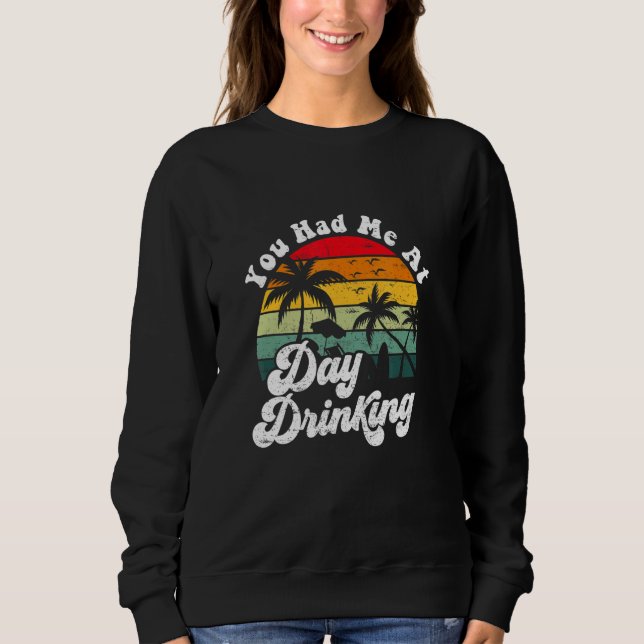 You Had Me At Day Drinking Retro Beach Summer Sweatshirt (Vorderseite)