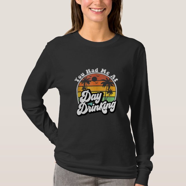 You Had Me At Day Drinking Retro Drink Beach Summe T-Shirt (Vorderseite)