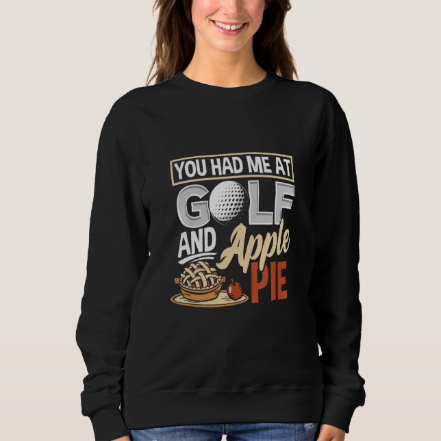 You Had Me At Golf And Apple Pie  Golf Sweatshirt (Vorderseite)