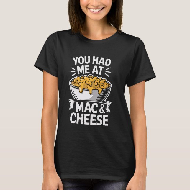 You Had Me At Mac And Cheese T-Shirt (Vorderseite)