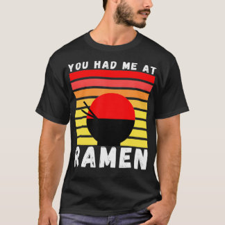 You Had Me At Ramen Foodie Ramen Lover Japan Gift  T-Shirt
