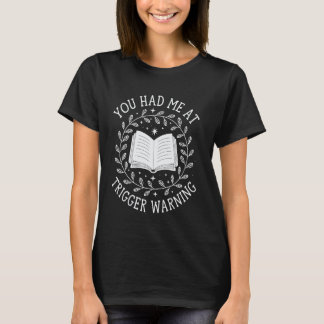 You Had Me At Trigger Warning T-Shirt