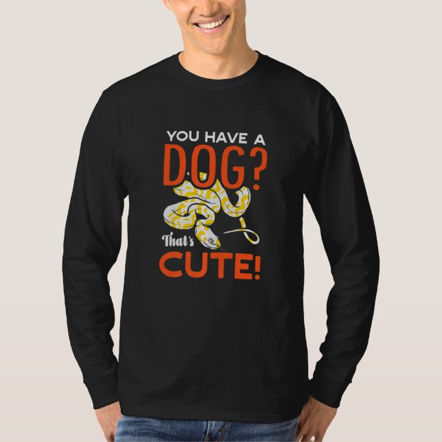 You Have A Dog Thats Cute Banana Ball Python Herpe T-Shirt (Vorderseite)