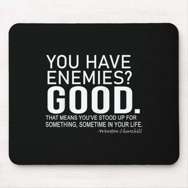 You Have Enemies_ Good. Winston Churchill Motivati Mousepad (Vorne)