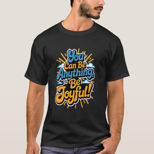 You Have The Potential to Be Anything. So Be Joyfu T-Shirt (Vorderseite)