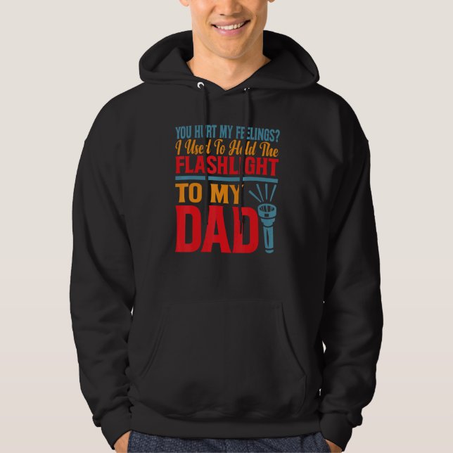 You Hurt My Feelings I Used To Hold Flashlight To  Hoodie (Vorderseite)