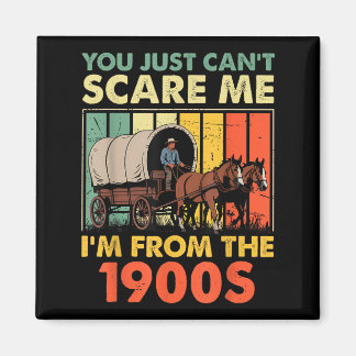 You Just Can't E Me I'm From The 1900s Funny Men W Magnet