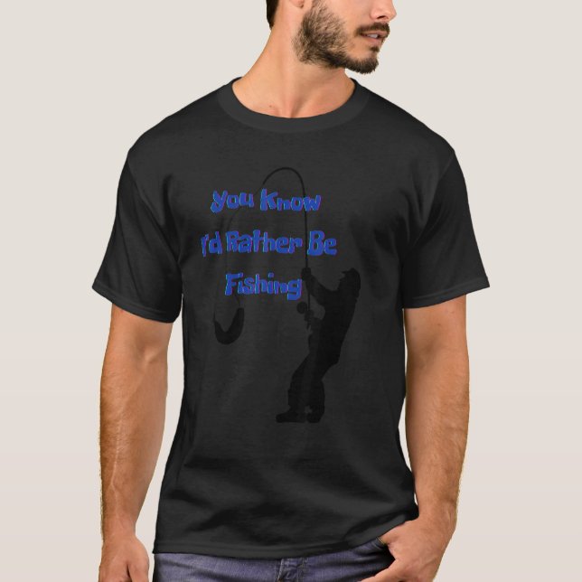 You know I'd rather be fishing  Nr  4 T-Shirt (Vorderseite)