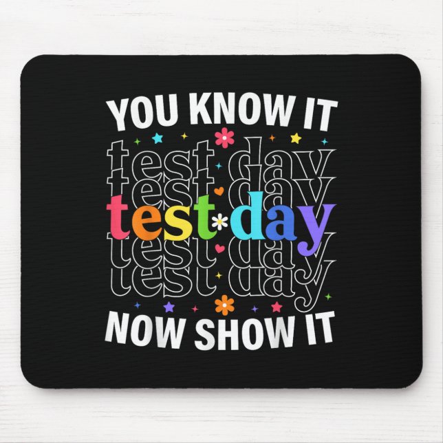 You Know It Now Show It Funny Test Day Motivationa Mousepad (Vorne)