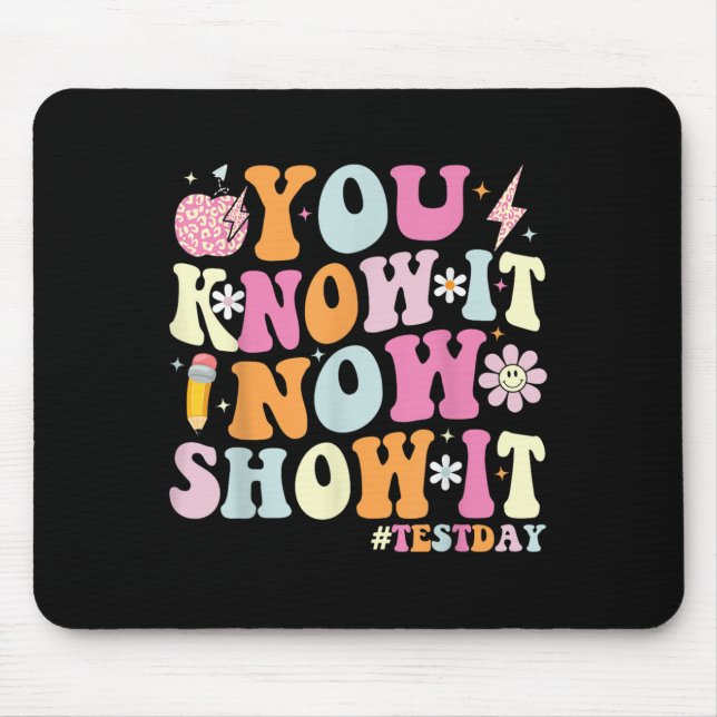 You Know It Now Show It Funny Test Day Motivationa Mousepad (Vorne)
