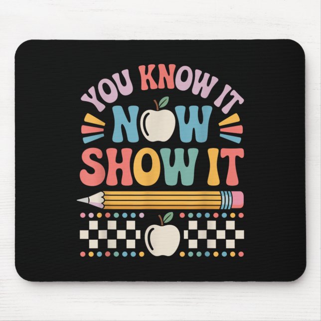 You Know It Now Show It Motivational Test Day Shir Mousepad (Vorne)