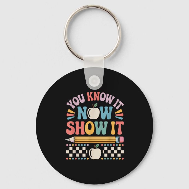 You Know It Now Show It Motivational Test Day Shir Schlüsselanhänger (Vorderseite)