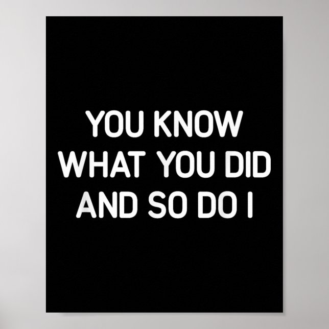 You Know What You Did And So Do I, Funny, Jokes, S Poster (Vorne)