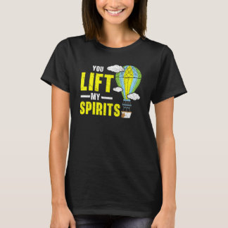 You Lift My Spirits Hot Air Balloon Balloon Ride T-Shirt