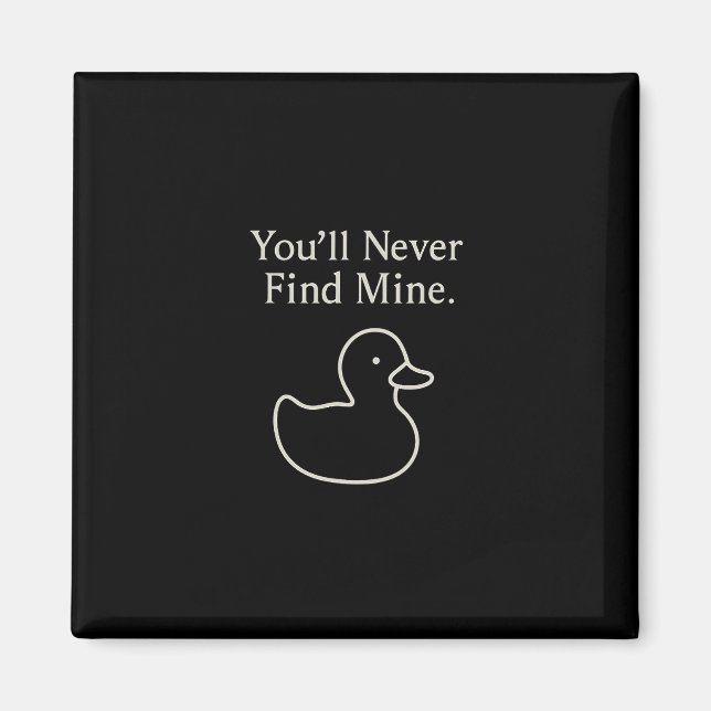 You’ll Never Find Mine Cruise Ducks Introverts Hid Magnet (Vorne)