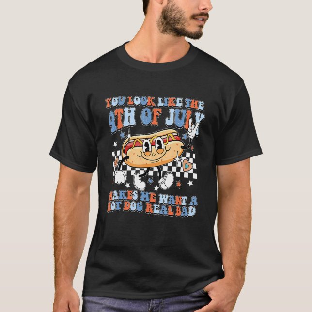 You Look Like 4th Of July Makes Me Want A Hot Dog  T-Shirt (Vorderseite)