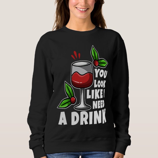 You look like i need a drink sweatshirt (Vorderseite)