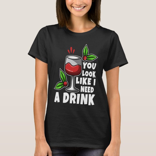 You look like i need a drink T-Shirt (Vorderseite)
