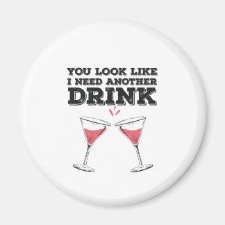 You Look Like I Need Another Drink Flirty Humor Magnet