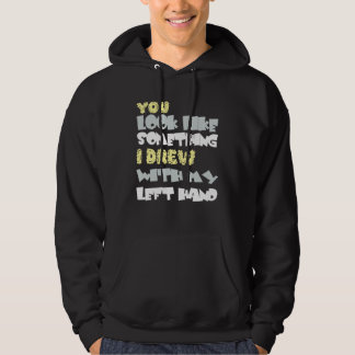 You look like something I am with my left hand Hoodie